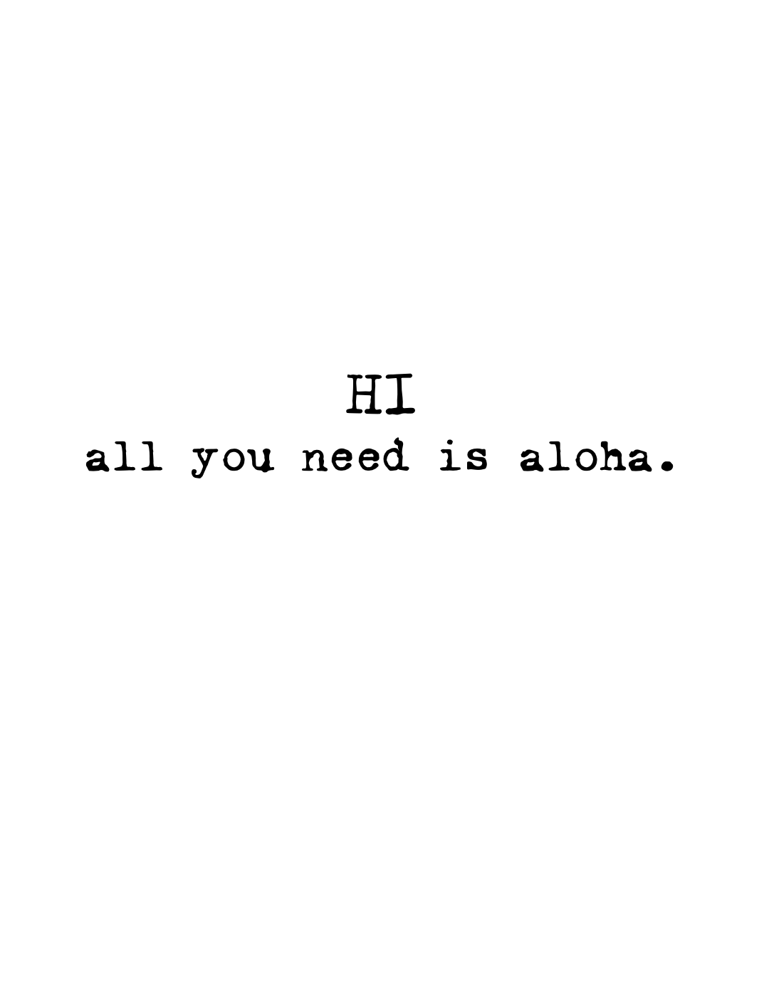 HI all you need is aloha.