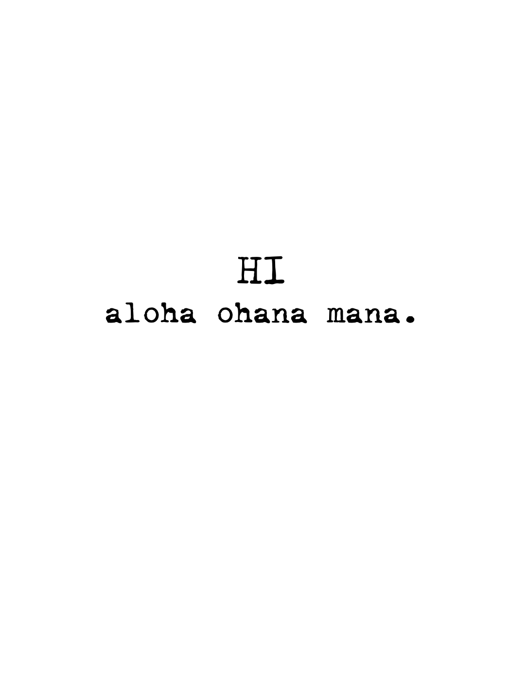 HI aloha ohana mana.