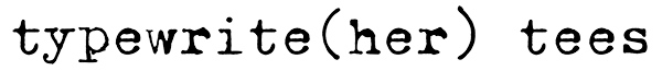 typewrite(her) tees